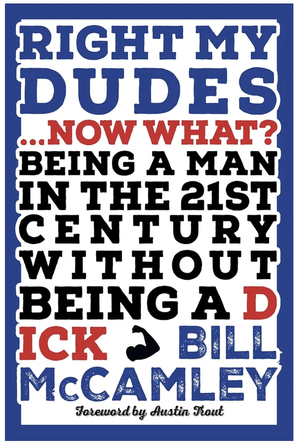 Cover of the book Right My Dudes… Now What?, by Bill McCamley.