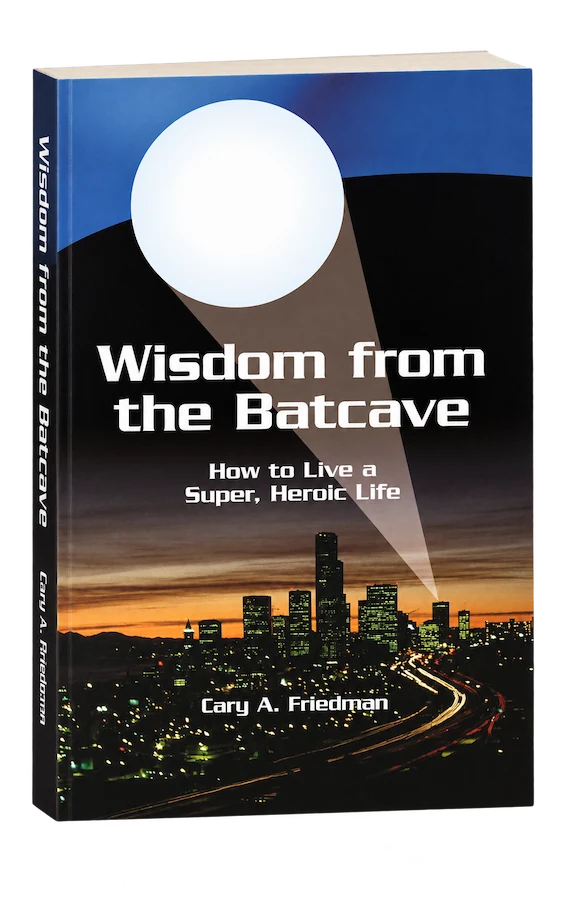 Wisdom from the Batcave by Cary A. Friedman