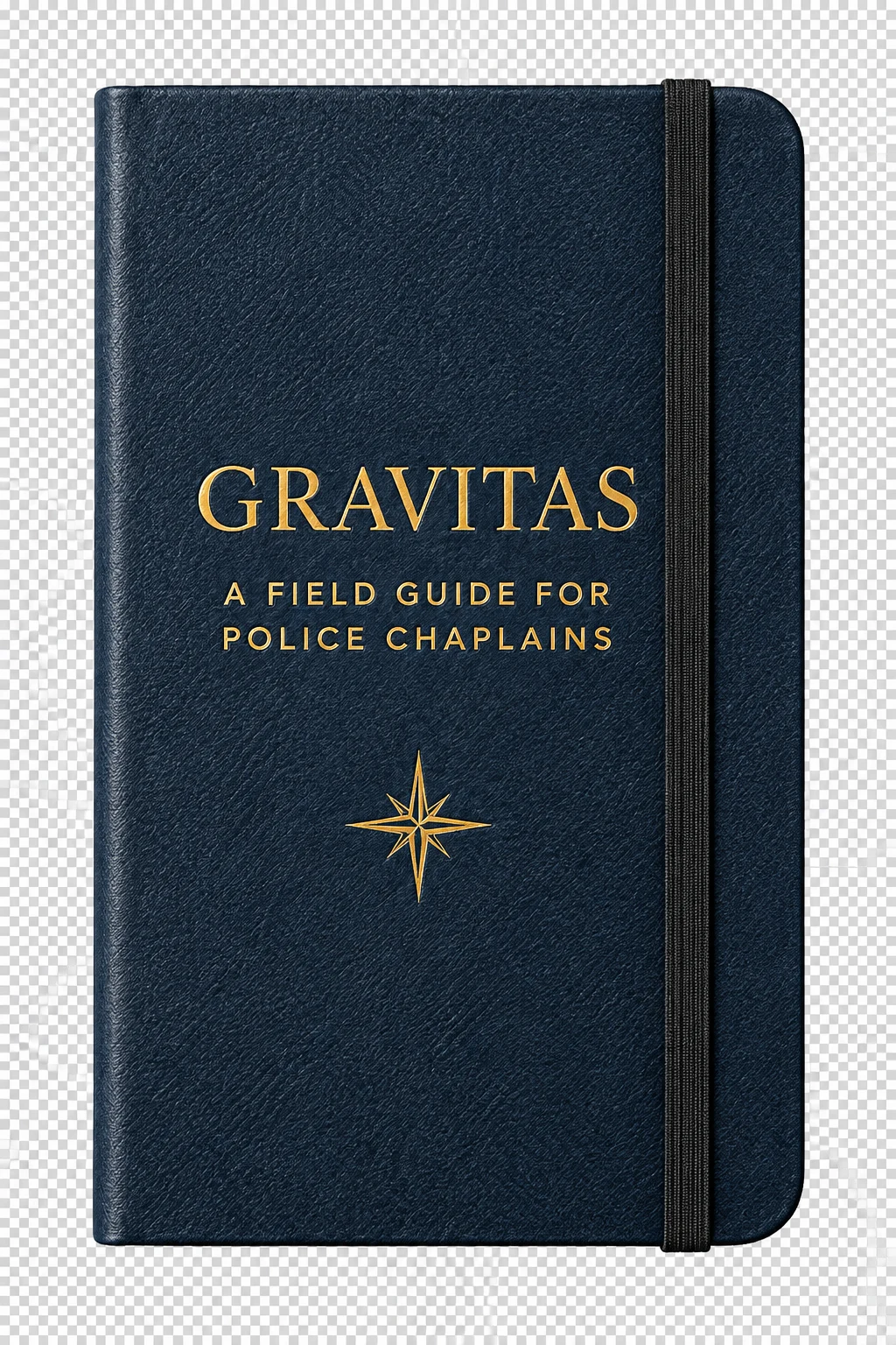 Gravitas: A Field Guide for Police Chaplains — navy pocket notebook with gold lettering